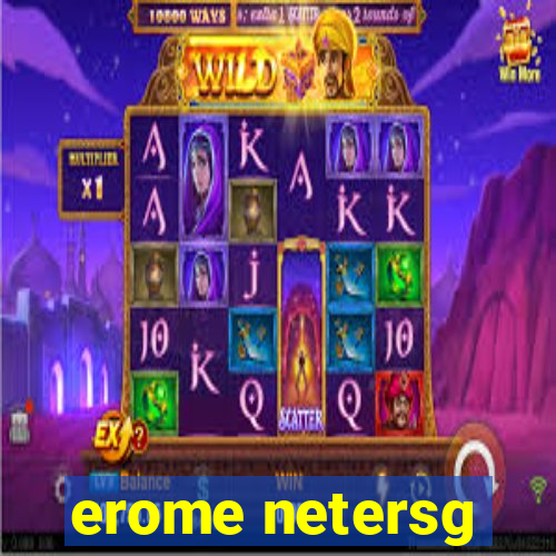 erome netersg